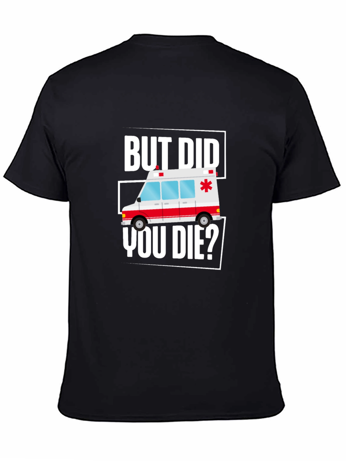 Black But Did You Die? Funny EMT Ambulance T-Shirt view 4