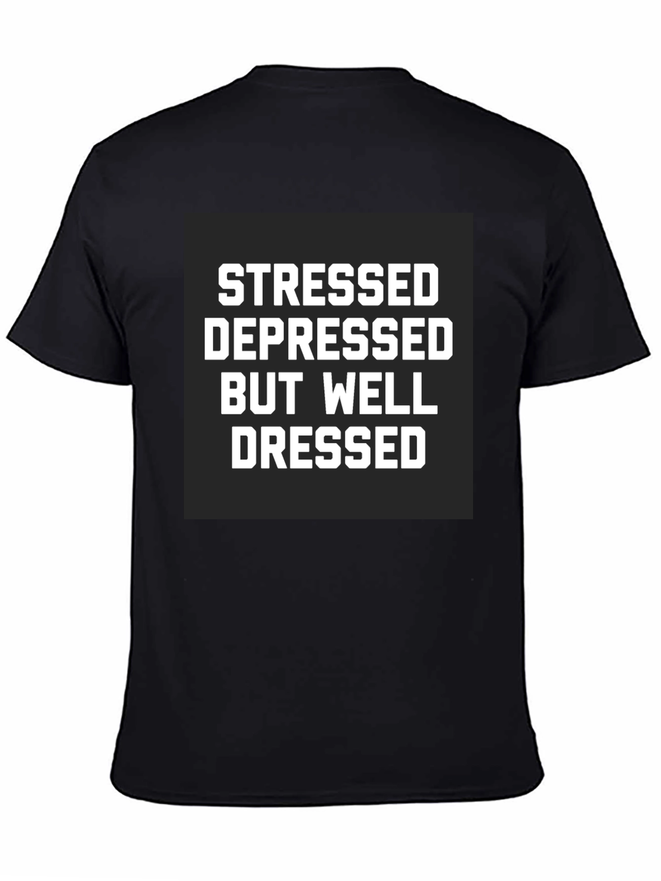 Black Stressed Depressed Well Dressed Black T-Shirt view 4