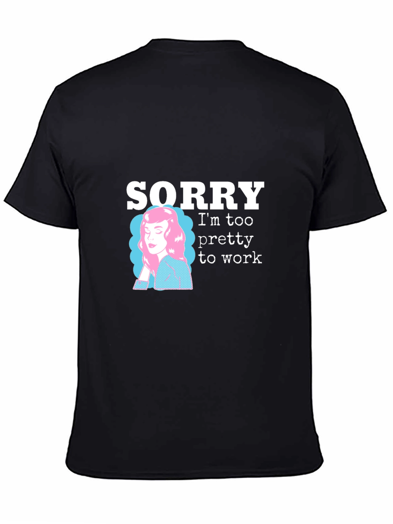 Black Sorry I'm Too Pretty to Work T-Shirt view 4
