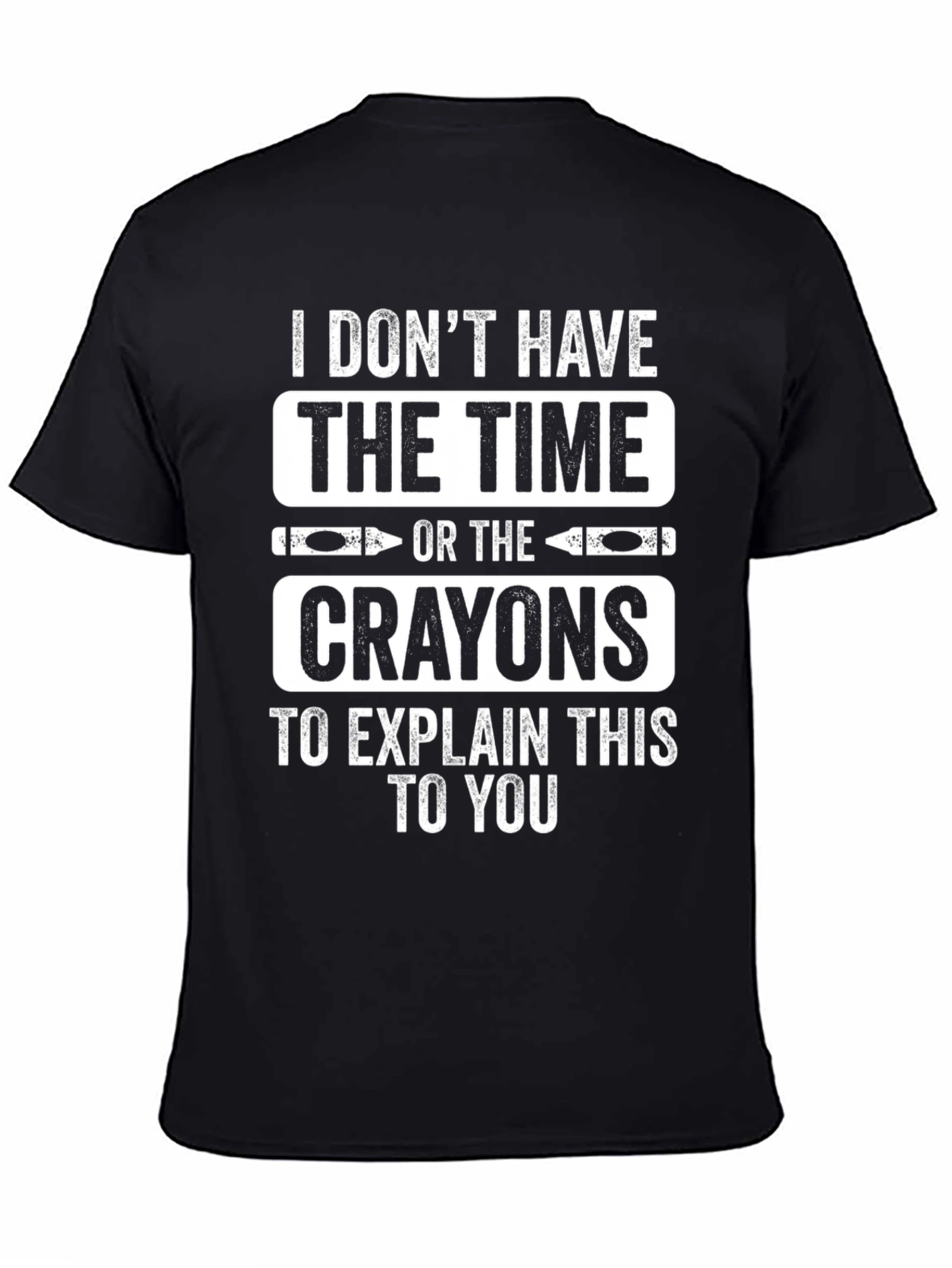Black Funny I Don't Have the Time or Crayons T-Shirt view 4