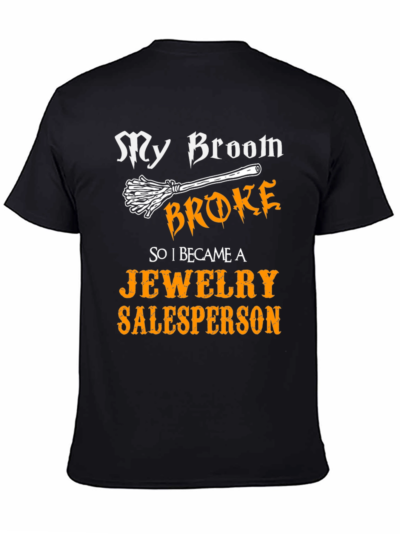 Black Funny "My Broom Broke" Jewelry Salesperson T-Shirt view 4