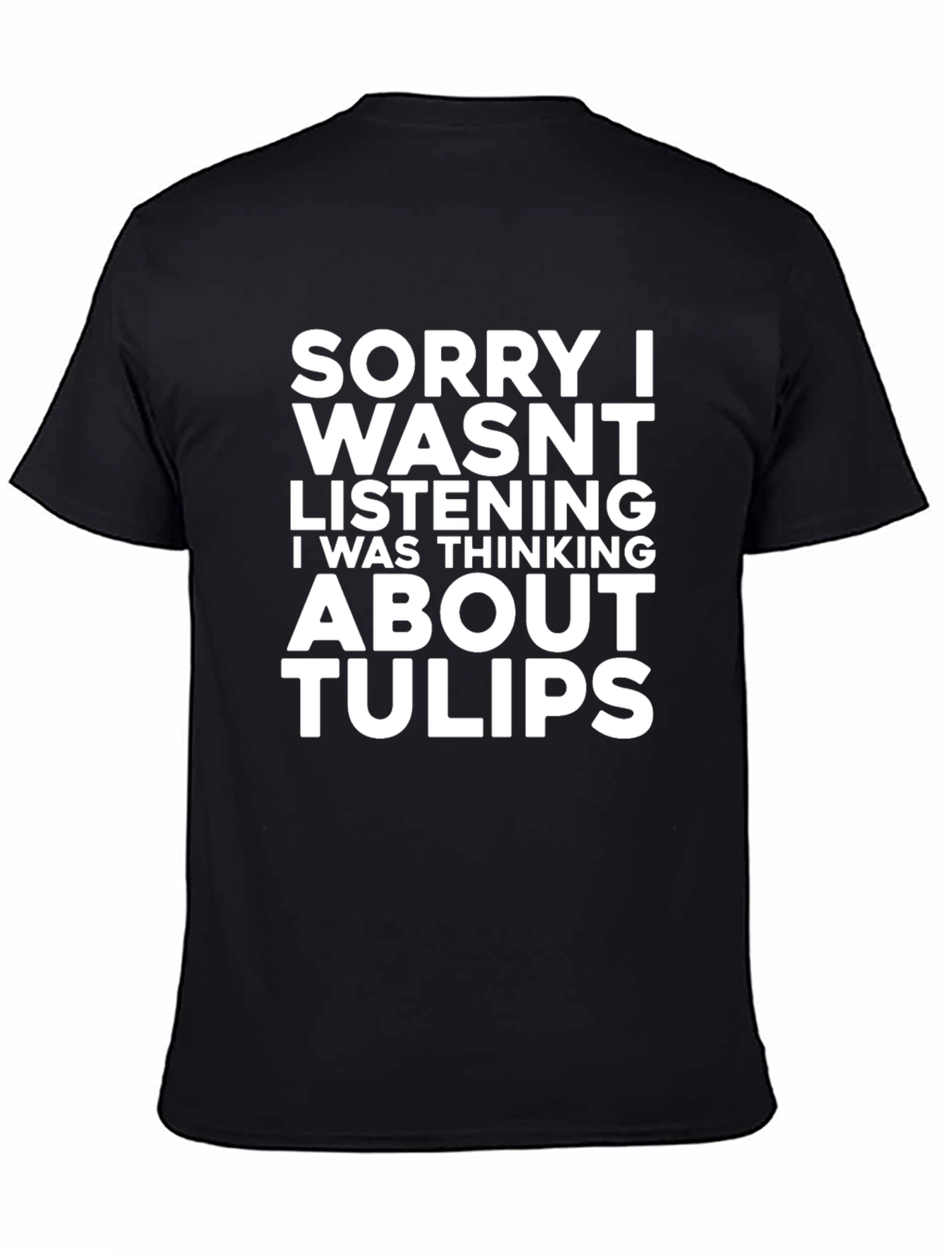 Black Funny Tulips T-Shirt - Sorry Wasn't Listening view 4