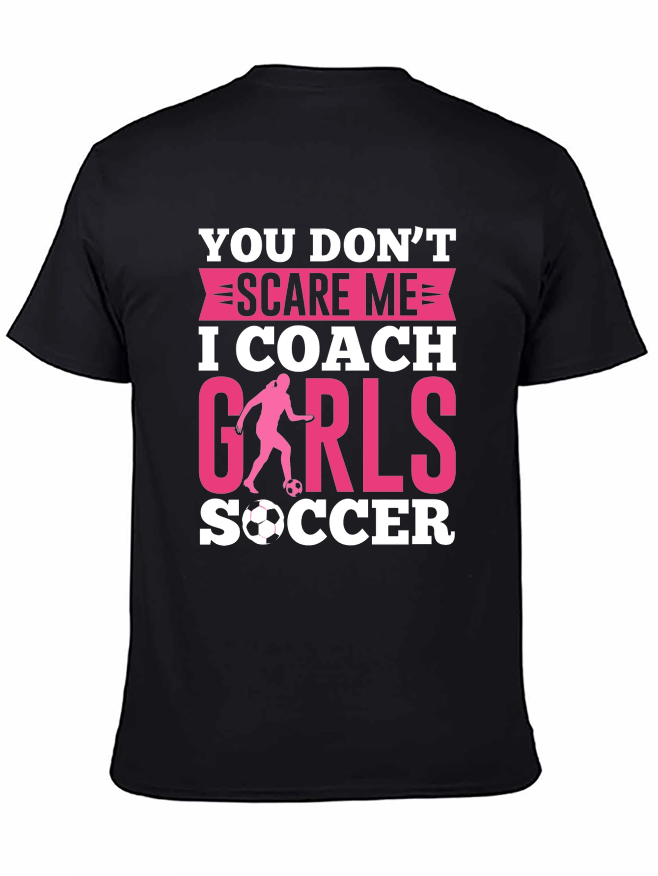 Black You Don't Scare Me, I Coach Girls Soccer T-Shirt view 4