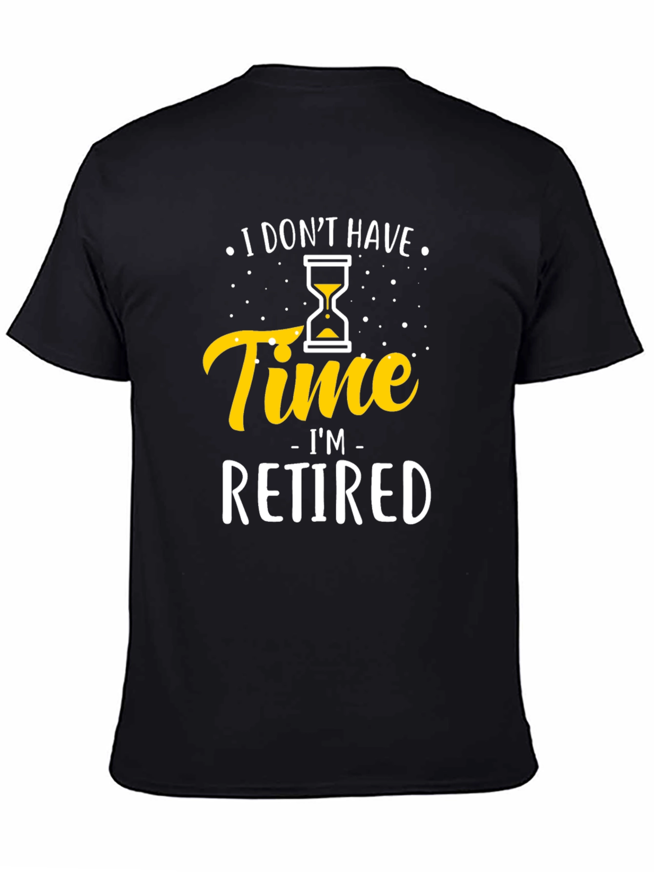 Black I Don't Have Time I'm Retired T-Shirt view 4