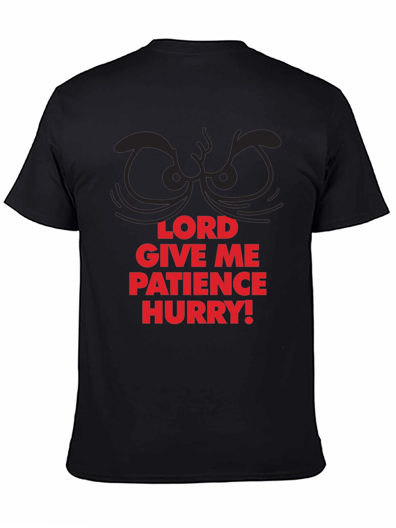 Black Funny Lord Give Me Patience Hurry! T-Shirt view 4