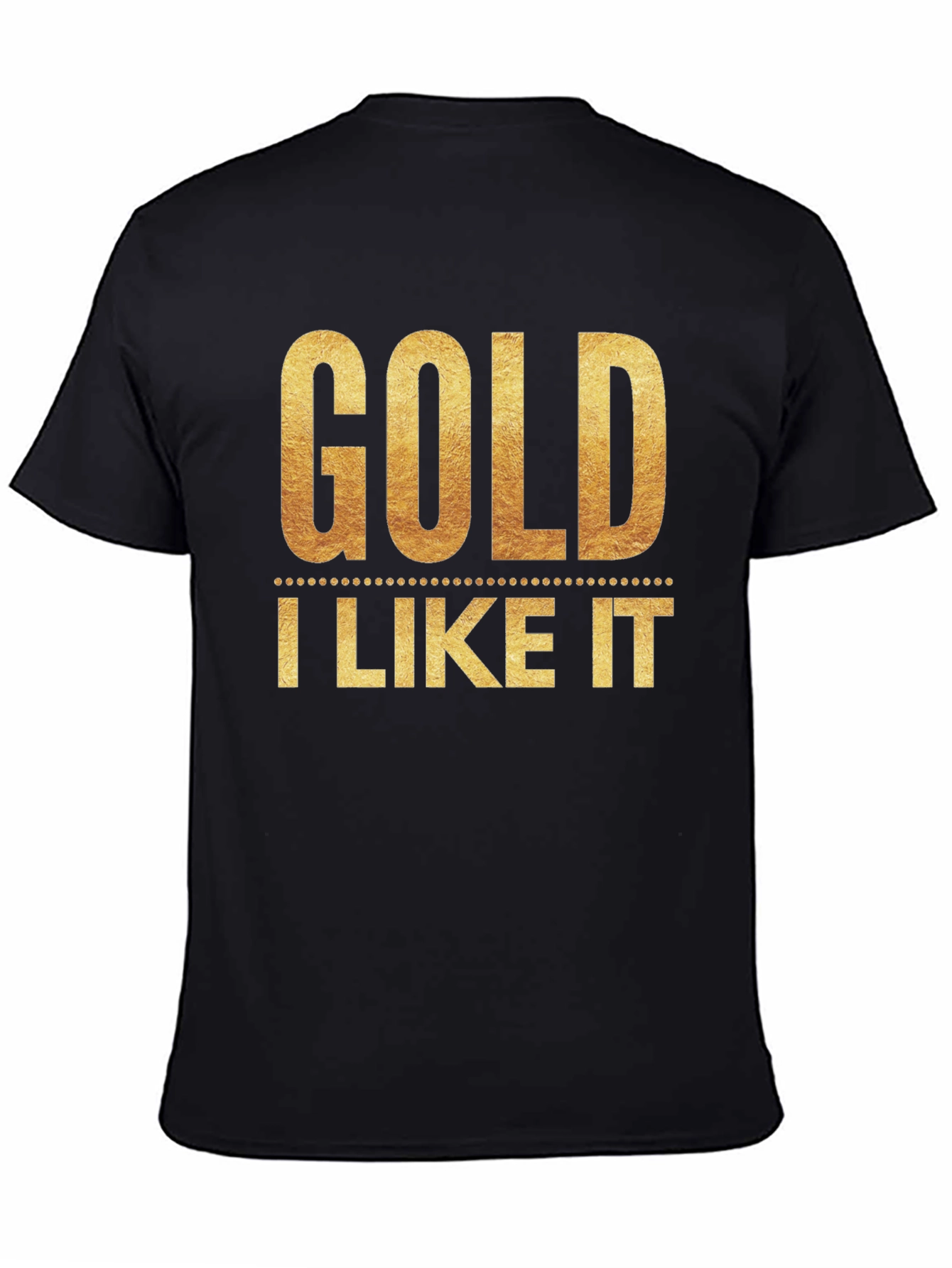 Black Gold I Like It T-Shirt - Stylish Graphic Tee view 4