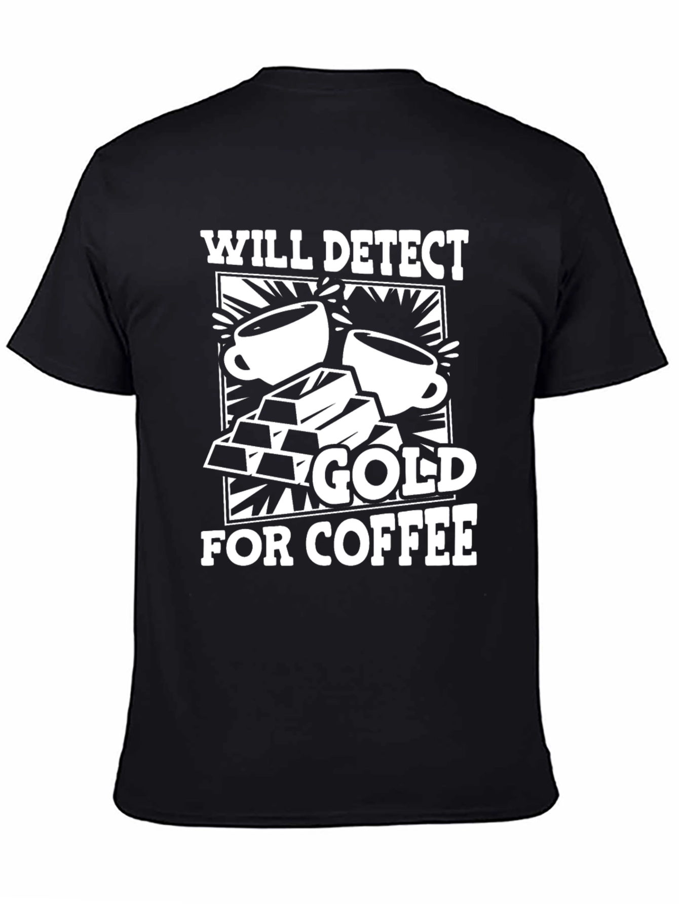 Black Will Detect Gold for Coffee Graphic T-Shirt view 4