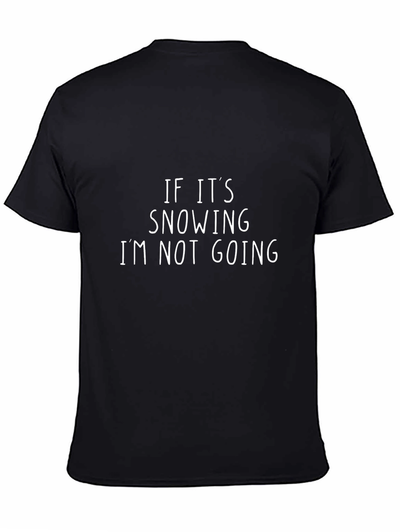 Black Funny "If It's Snowing I'm Not Going" Black T-Shirt view 4
