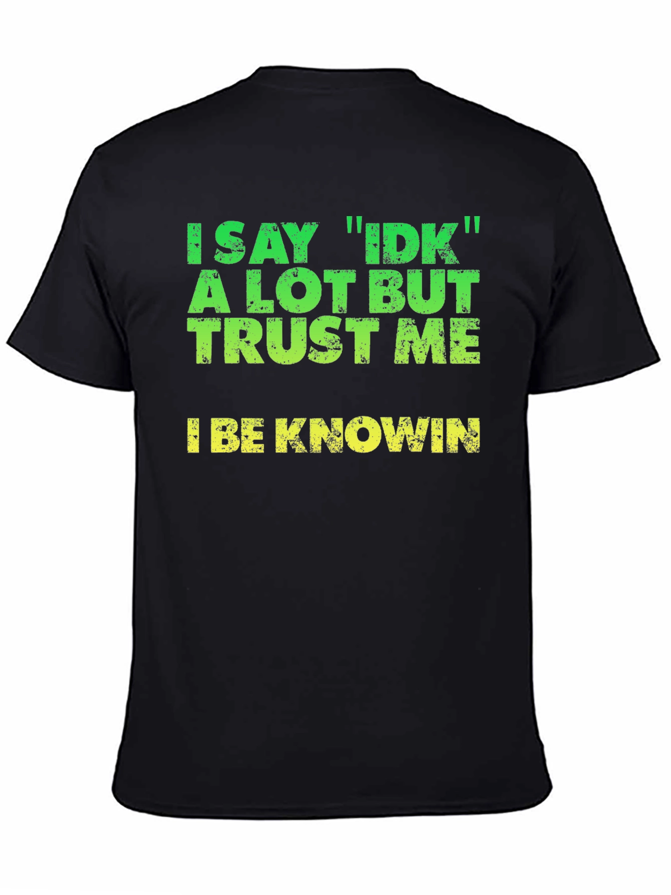 Black I Say IDK T-Shirt - Funny Sarcastic Tee view 4