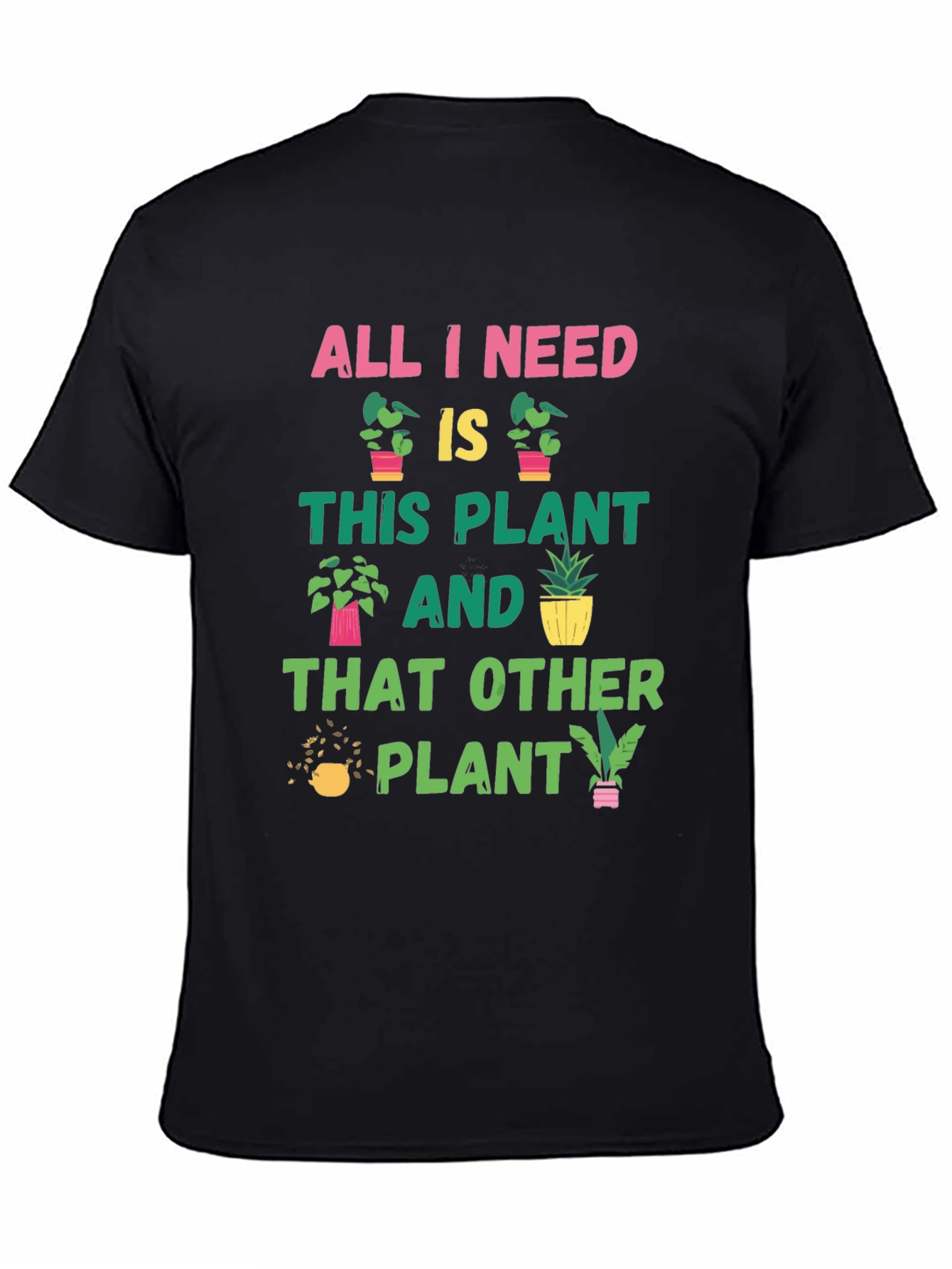 Black Plant Lover T-Shirt: All I Need Is Plants view 4