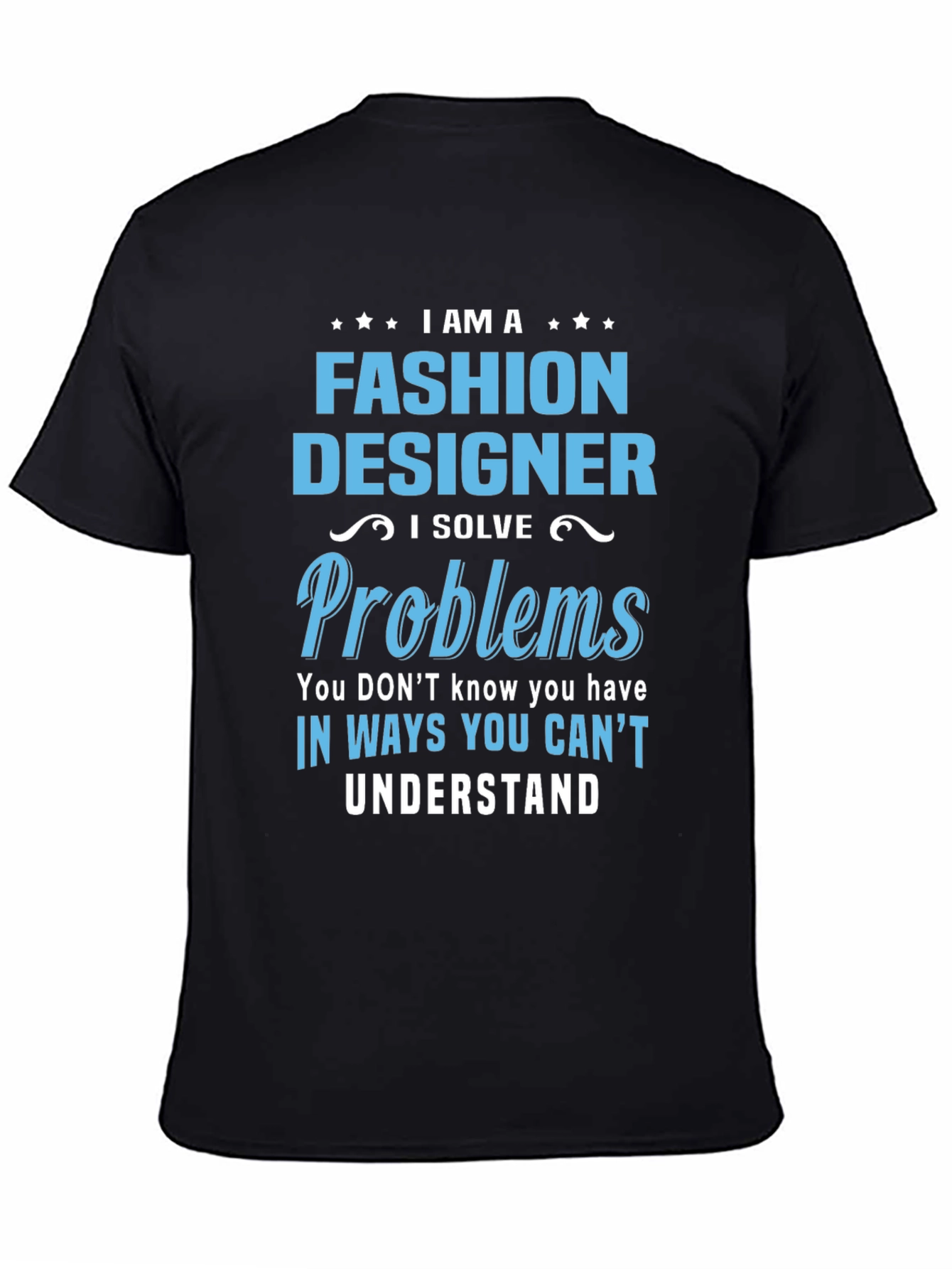 Black Fashion Designer T-Shirt - I Solve Problems view 4
