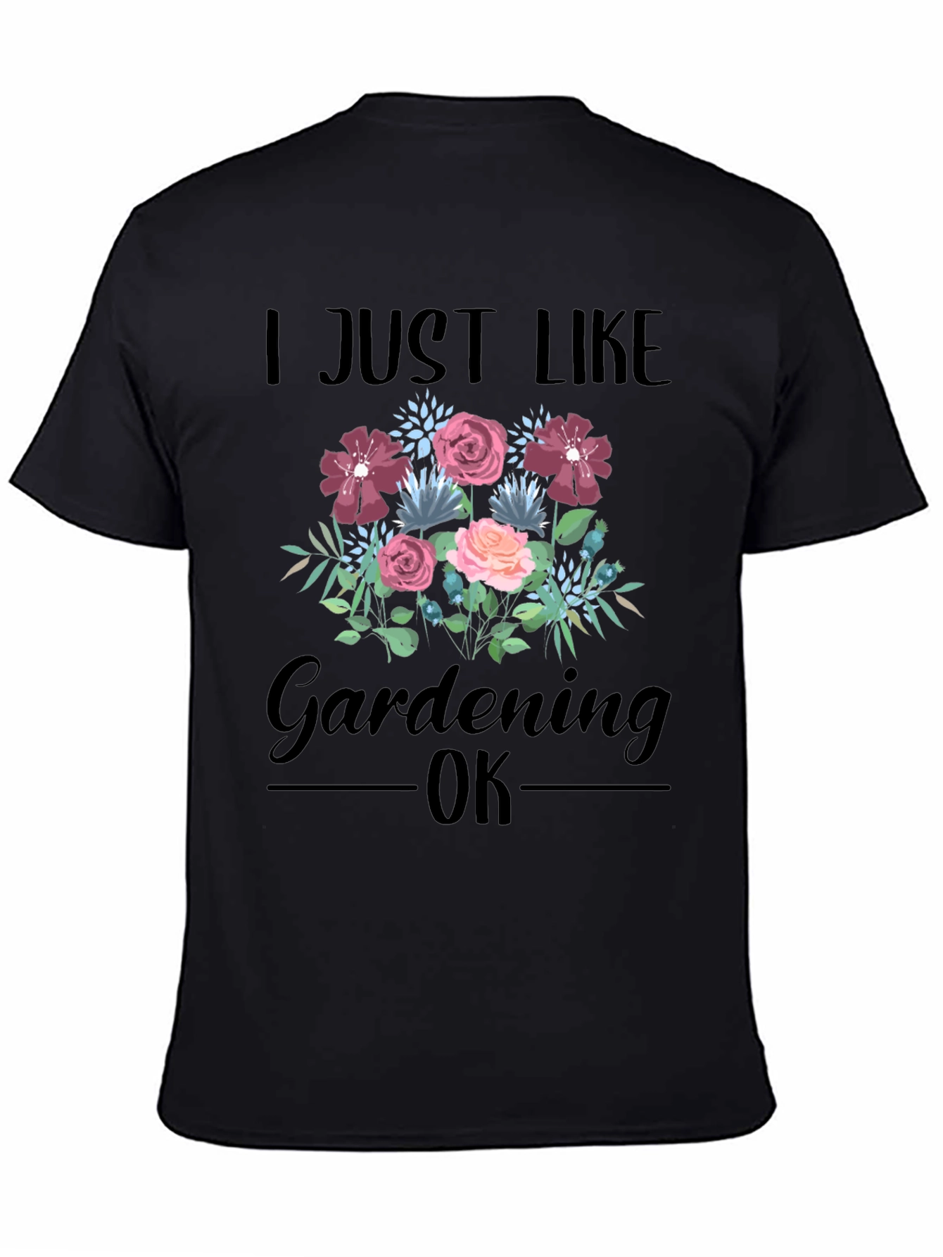 Black I Just Like Gardening OK T-Shirt view 4