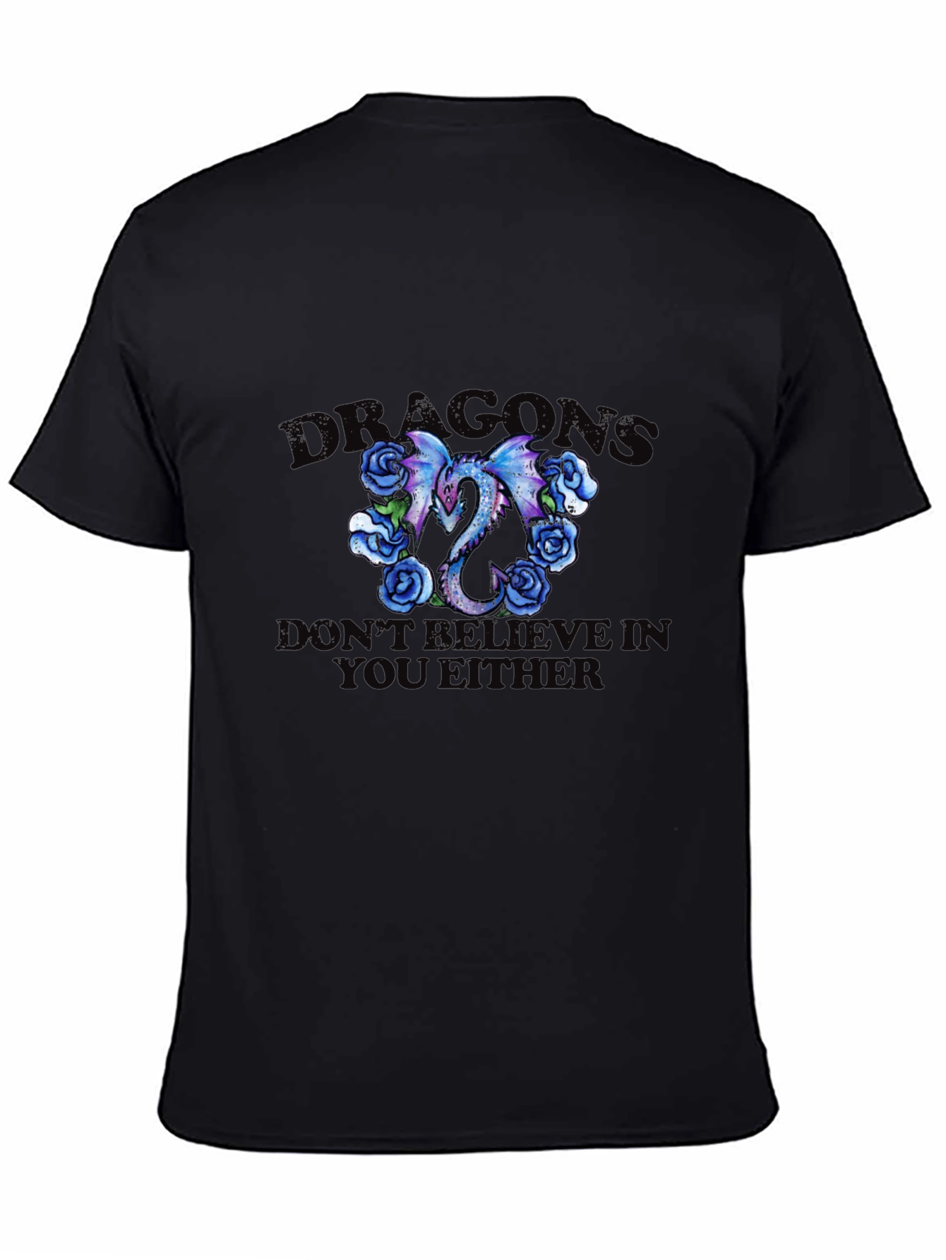 Dragons Roses Graphic Tee - 'Don't Believe You Either' Black T-Shirt - 4