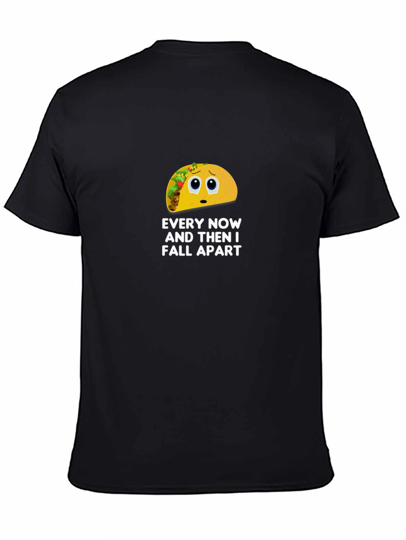 Black Sad Taco T-Shirt - Every Now and Then I Fall Apart view 4