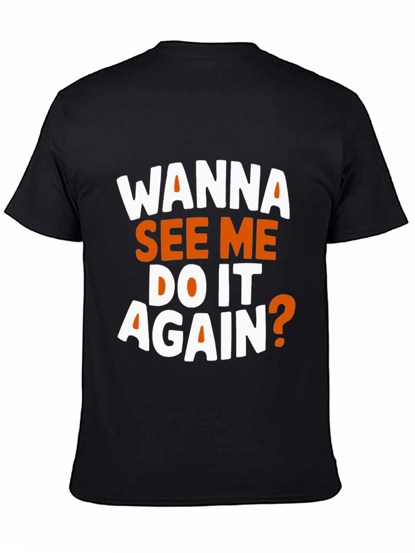 Black Wanna See Me Do It Again? Graphic T-Shirt view 4