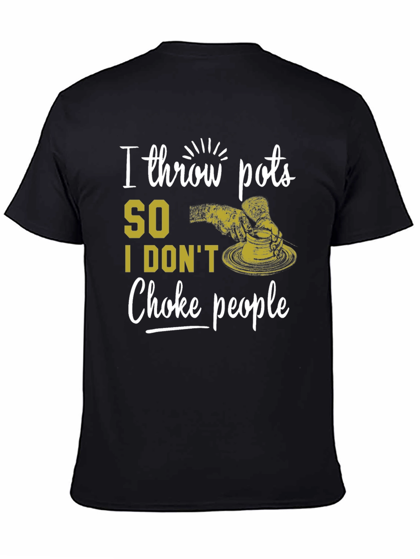Black I Throw Pots T-Shirt - Funny Pottery Lover Tee view 4