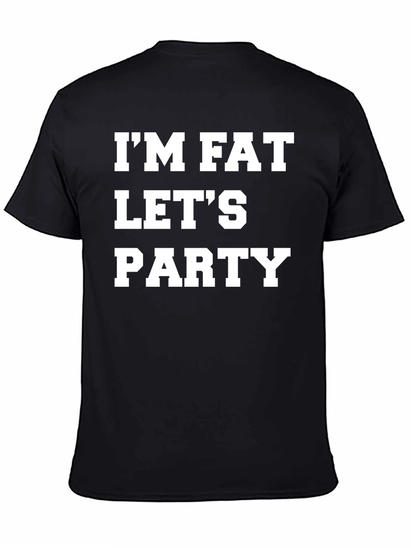 Black I'm Fat, Let's Party T-Shirt - Bold Graphic Tee view 4