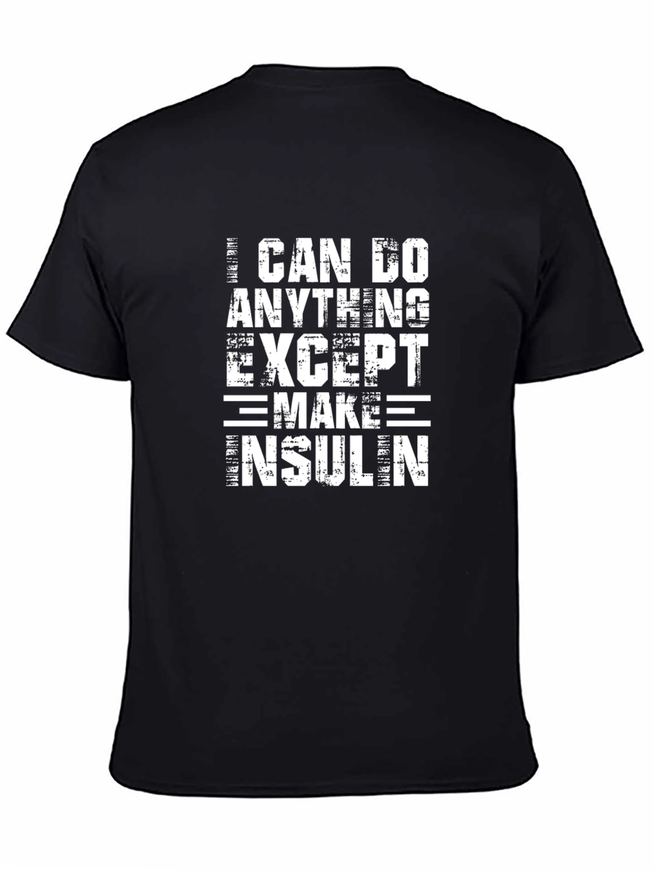 Black I Can Do Anything Except Make Insulin Funny T-Shirt view 4