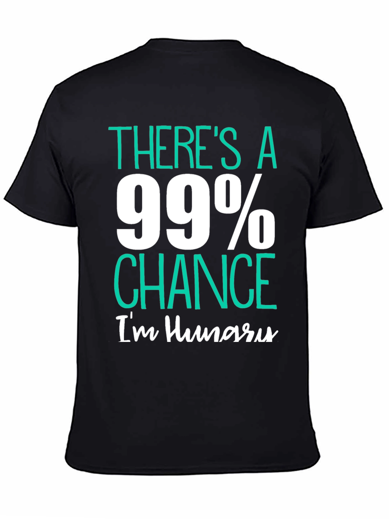 Black Funny Hungry T-Shirt - 99% Chance I'm Hungry view 4