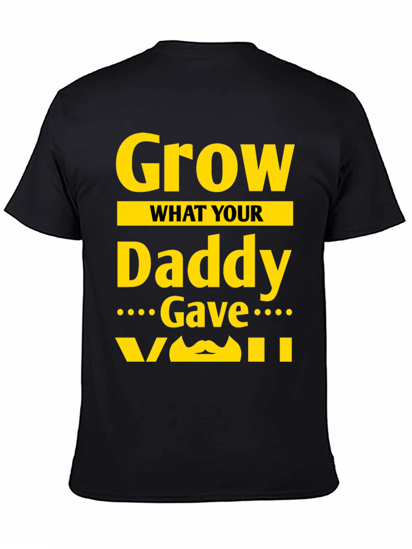Black Grow What Your Daddy Gave You T-Shirt view 4