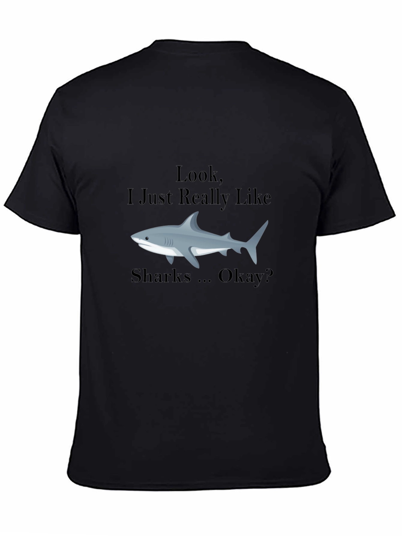 Black Shark Lover T-Shirt - "Look, I Just Really Like Sharks" view 4