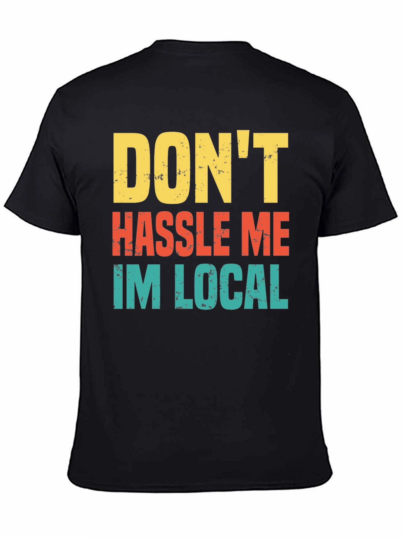 Black Don't Hassle Me I'm Local Men's Tee view 4
