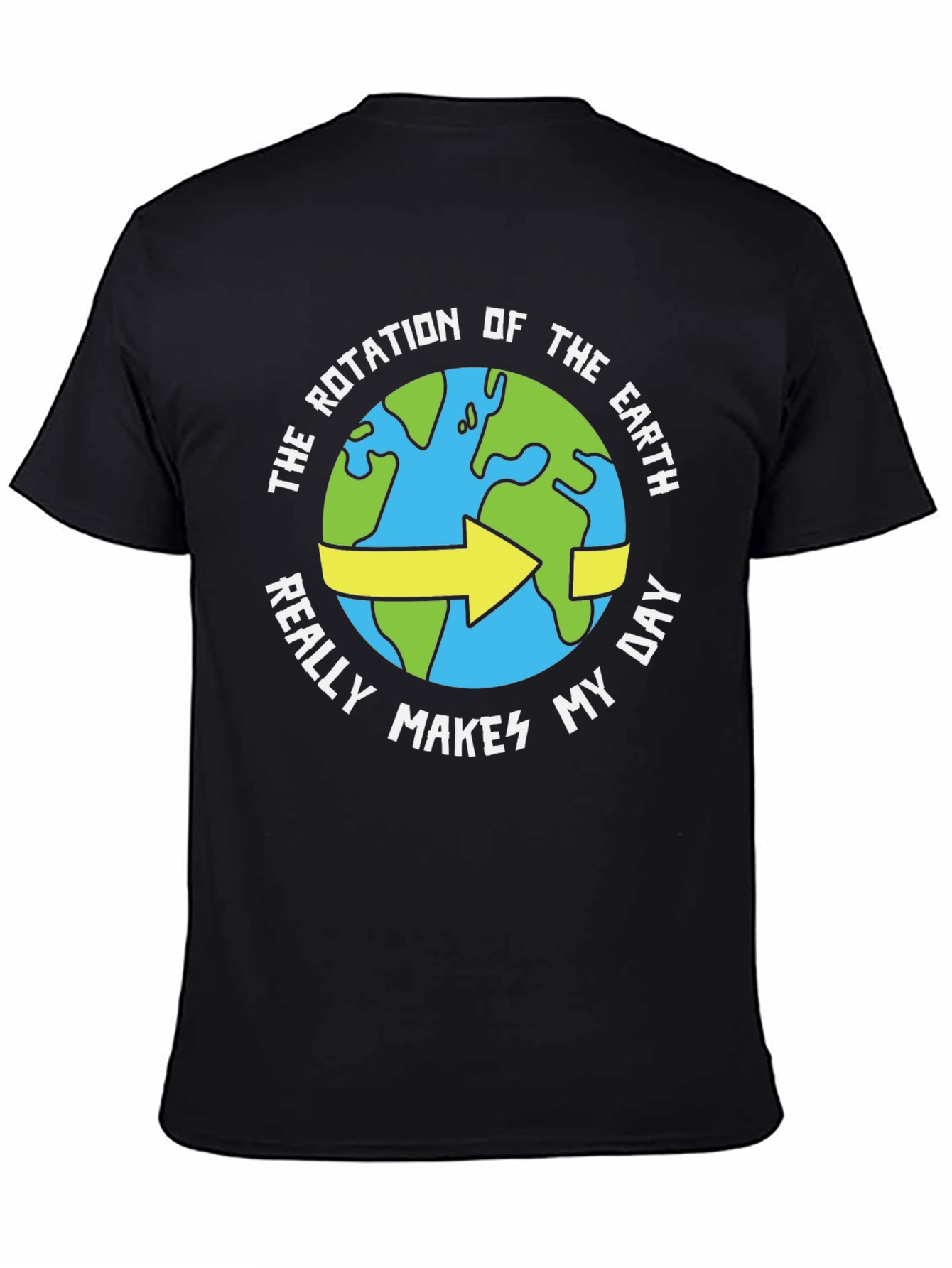 Black Earth Rotation Humor Tee - Makes My Day Funny T-Shirt view 4