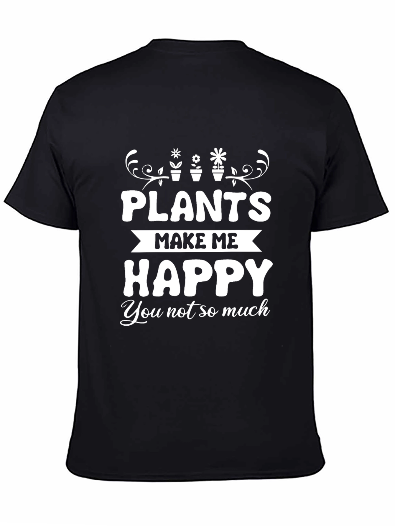 Black Plants Make Me Happy T-Shirt - Gardening Humor Tee view 4