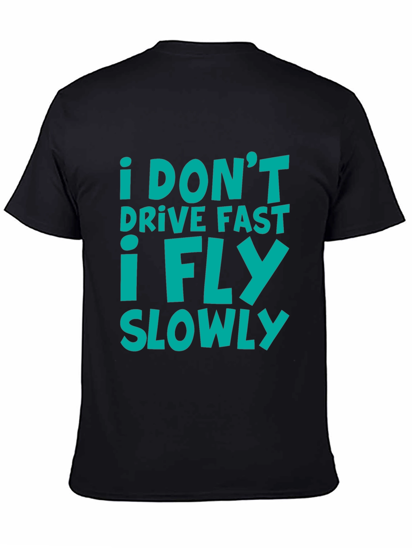 Black I Don't Drive Fast I Fly Slowly T-Shirt view 4
