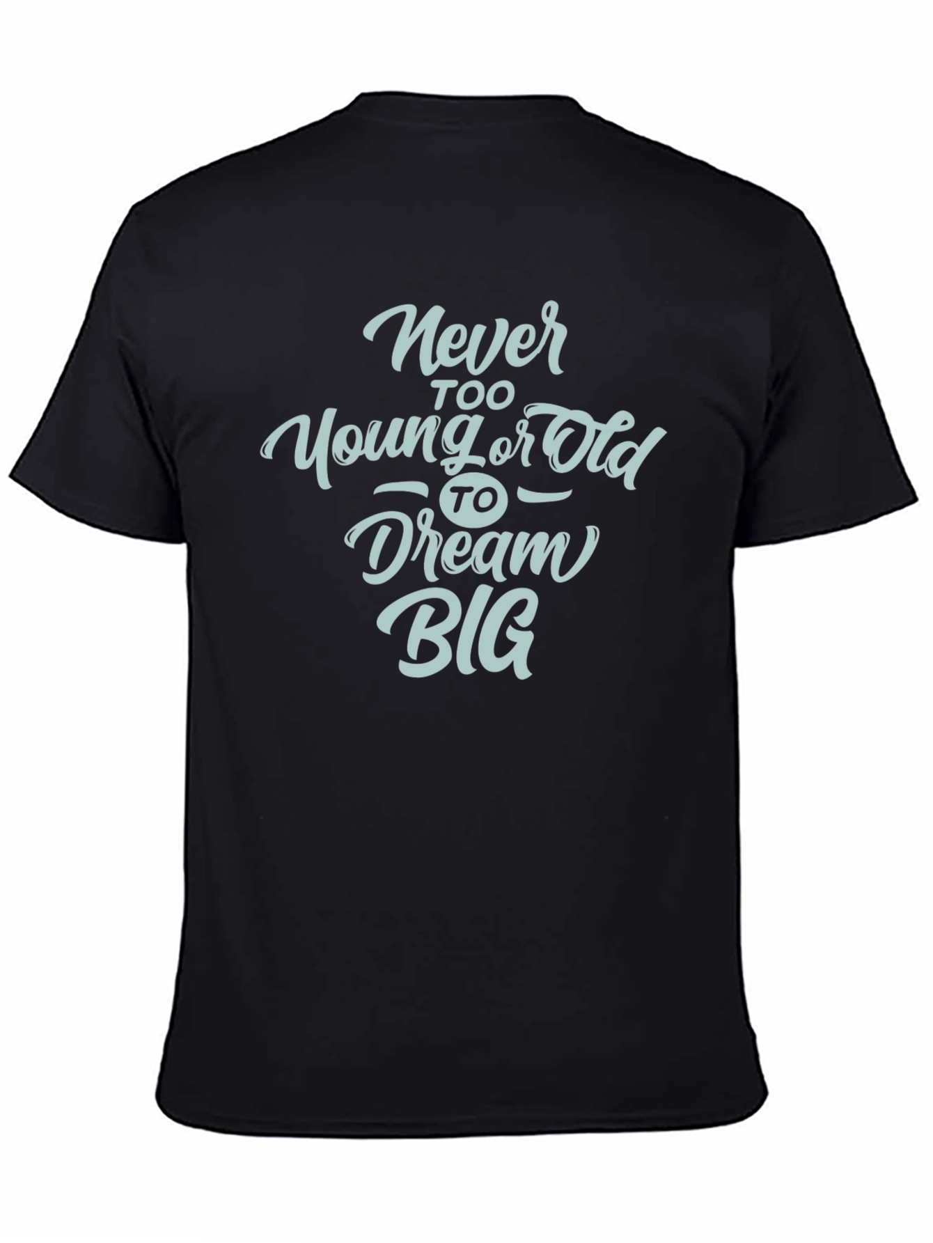 Black Dream Big Graphic Tee - Never Too Old or Young T-Shirt view 4