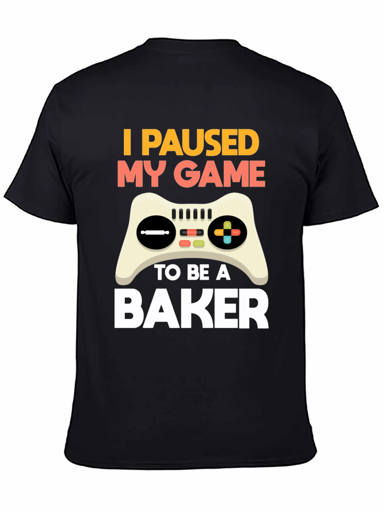 Black I Paused My Game to Be a Baker T-Shirt view 4