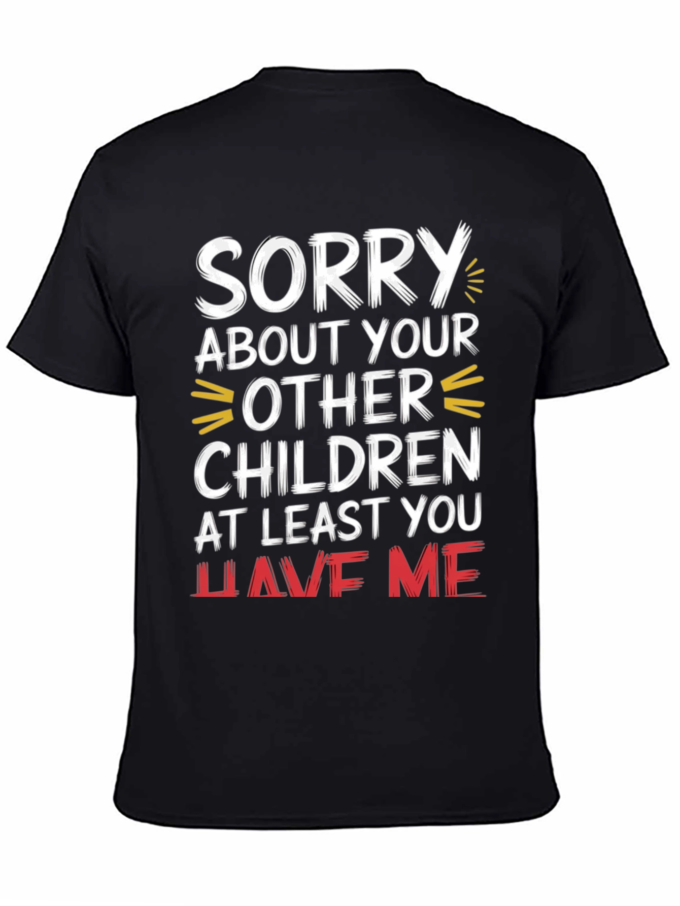 Black Funny 'Sorry About Your Other Children' Graphic Tee view 4