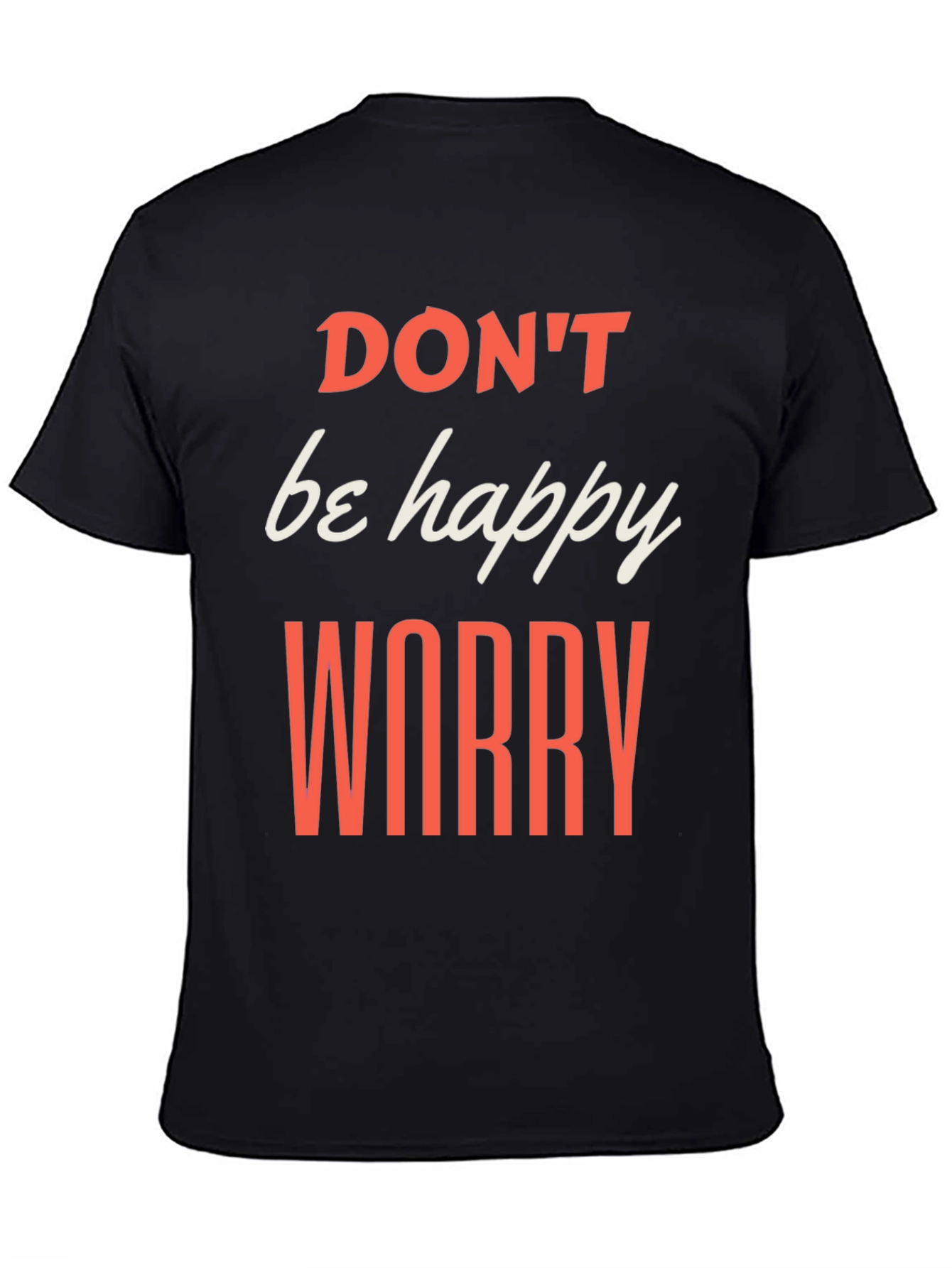 Black Don't be Happy Worry T-Shirt view 4