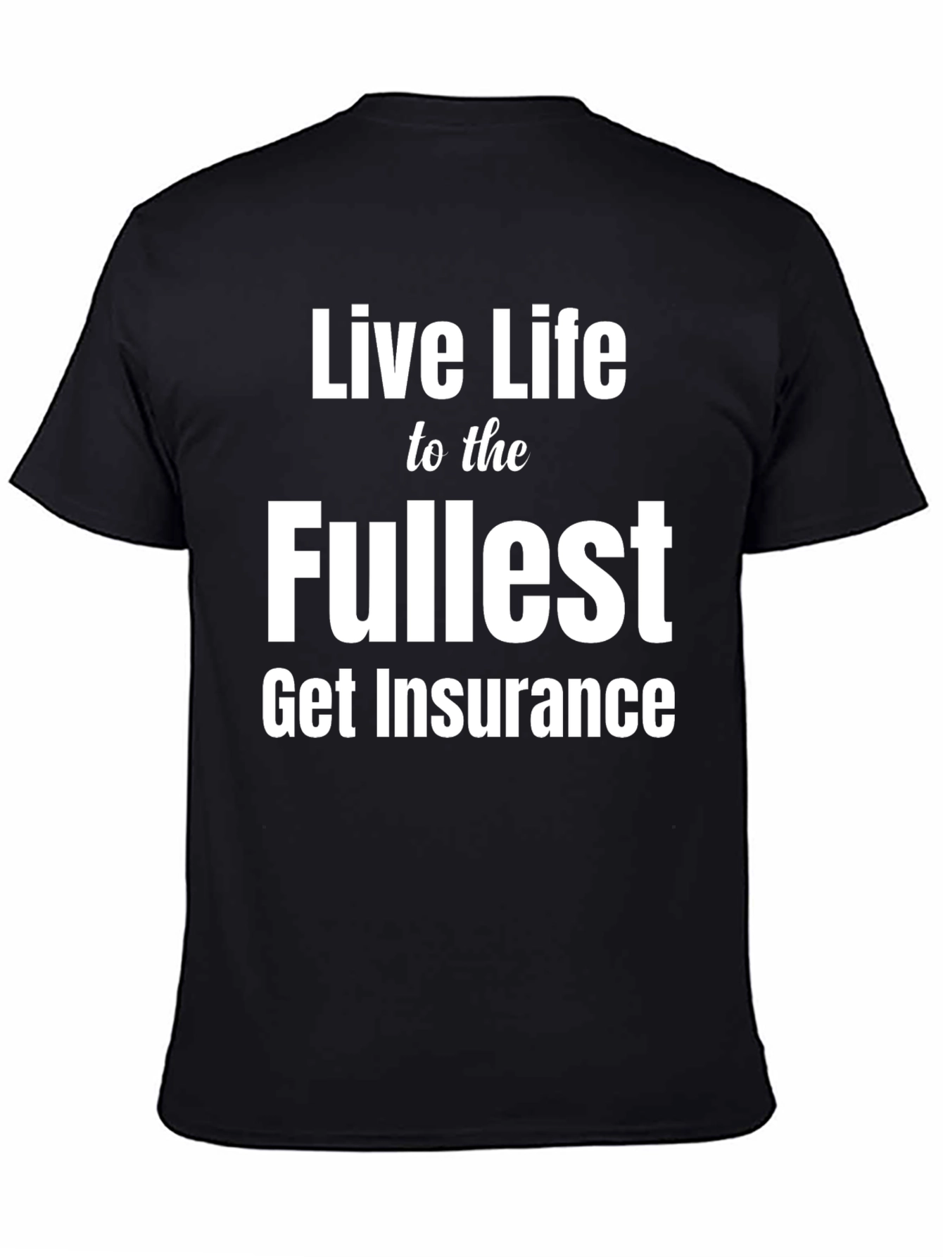 Black Live Life to the Fullest Funny Insurance T-Shirt view 4