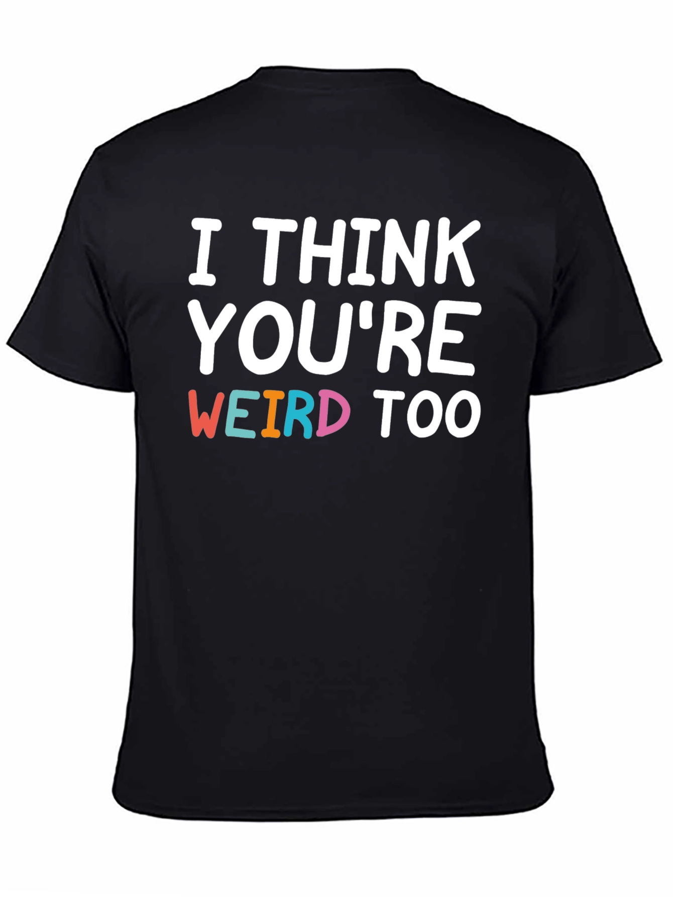 Black I Think You're Weird Too Graphic T-Shirt view 4