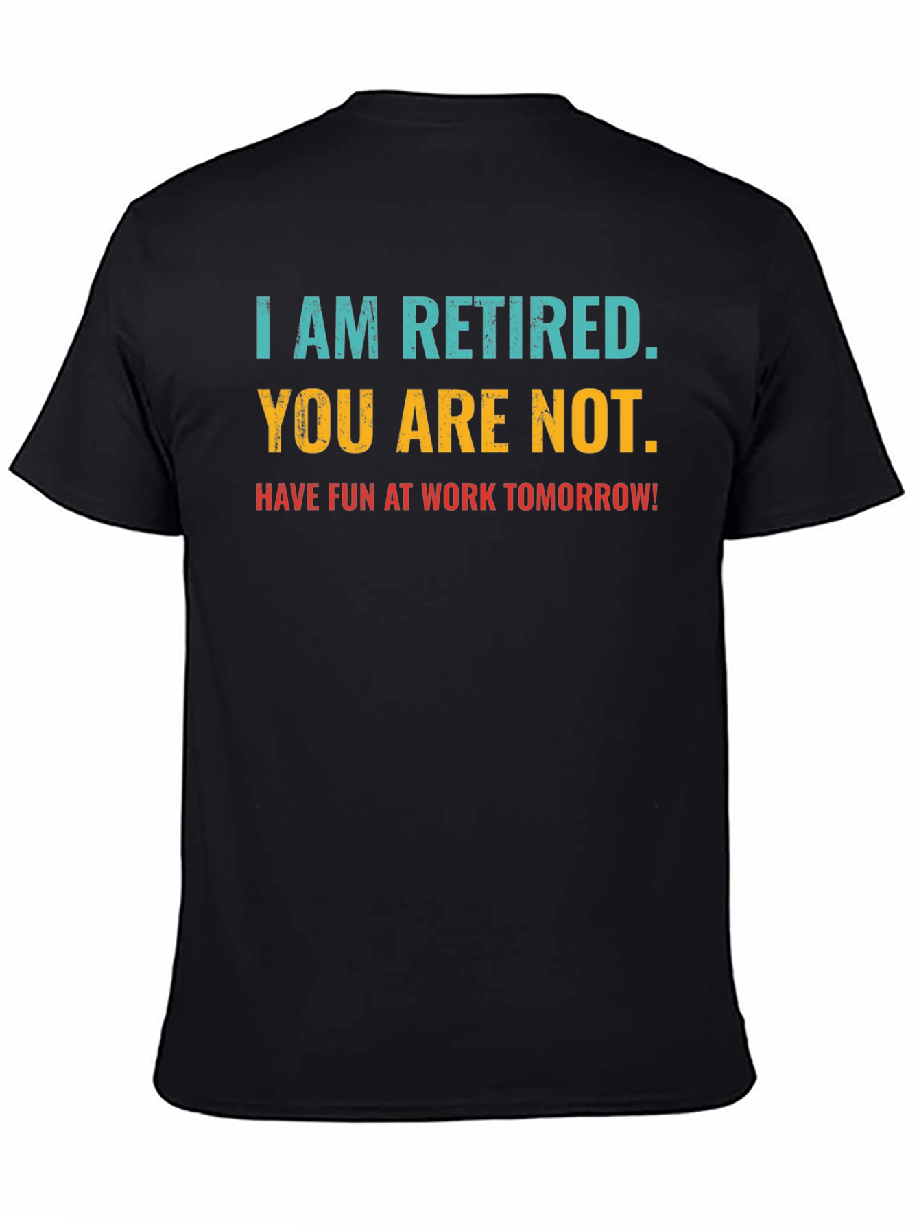 Black Retired Fun T-Shirt: You Are Not, Work Tomorrow Humor Tee view 4