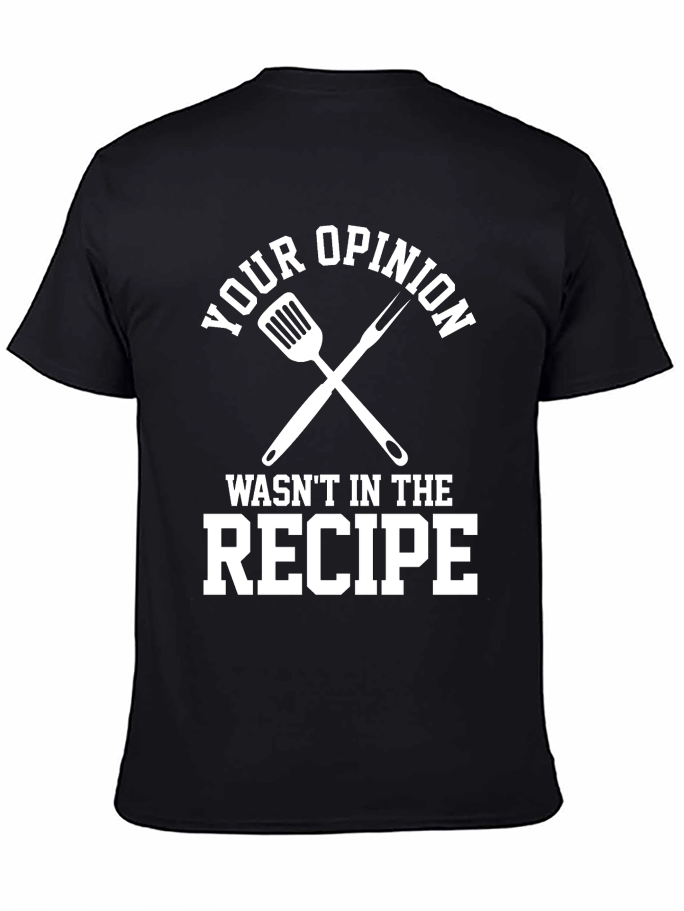Black Your Opinion Wasn't In The Recipe Black T-Shirt view 4