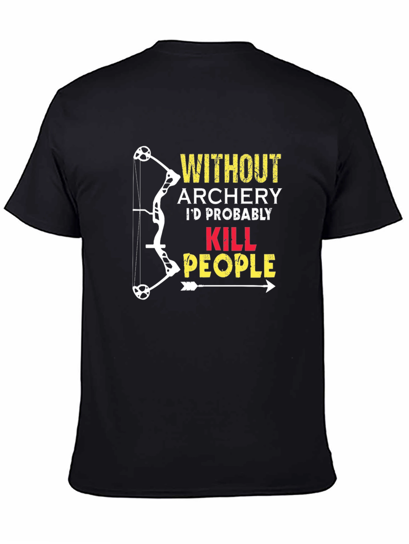 Black Archery Humor T-Shirt: "Without Archery...Kill People" view 4