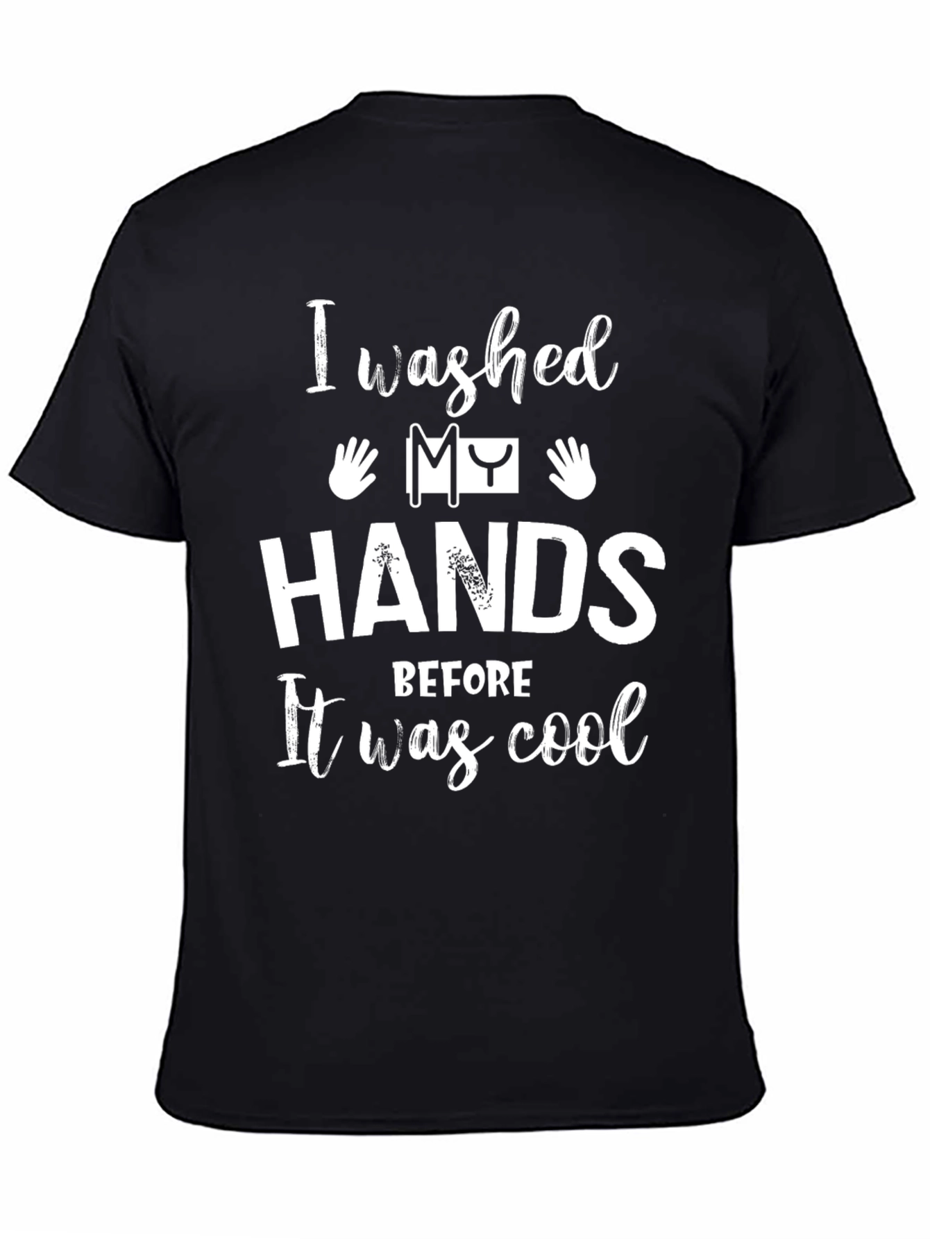 Black I Washed My Hands Before It Was Cool T-Shirt view 4