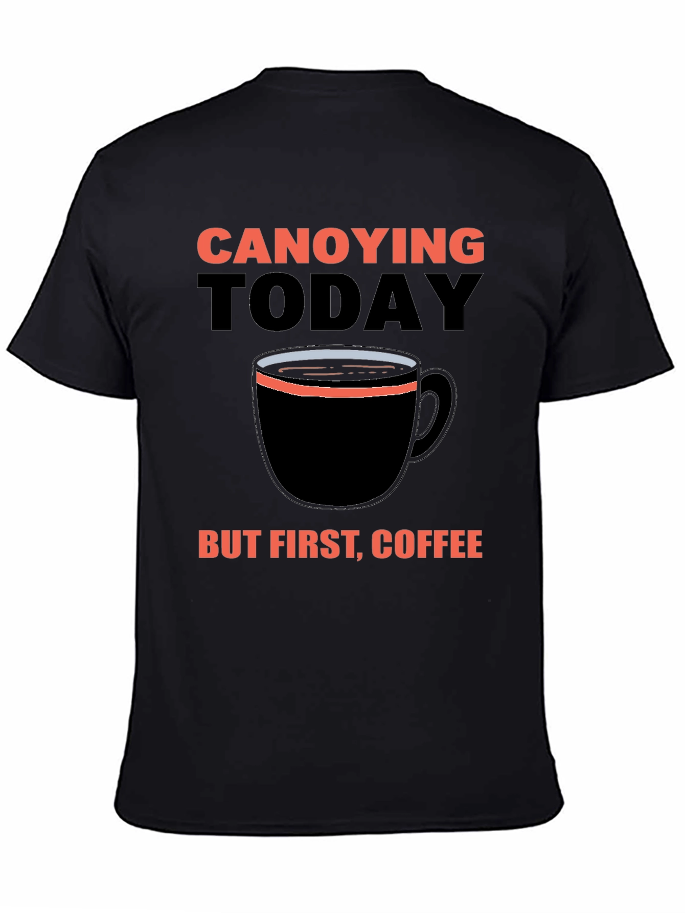 Black Canoying Today But First, Coffee Black T-Shirt view 4