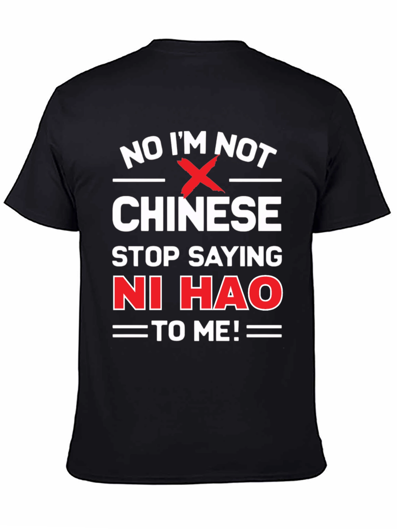 Black No I'm Not Chinese, Stop Saying Ni Hao T-Shirt view 4