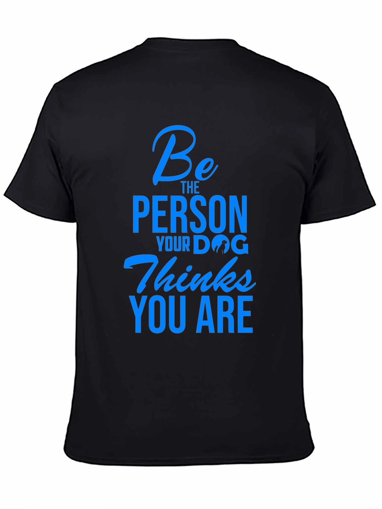 Black Dog Lover T-Shirt - Be The Person Your Dog Thinks You Are view 4