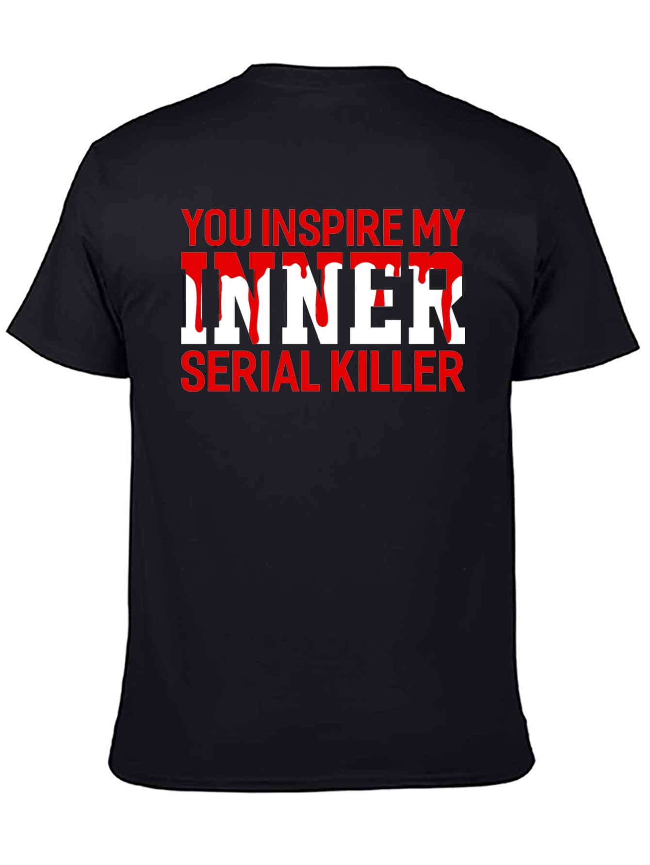 Black You Inspire My Inner Serial Killer Novelty T-Shirt view 4