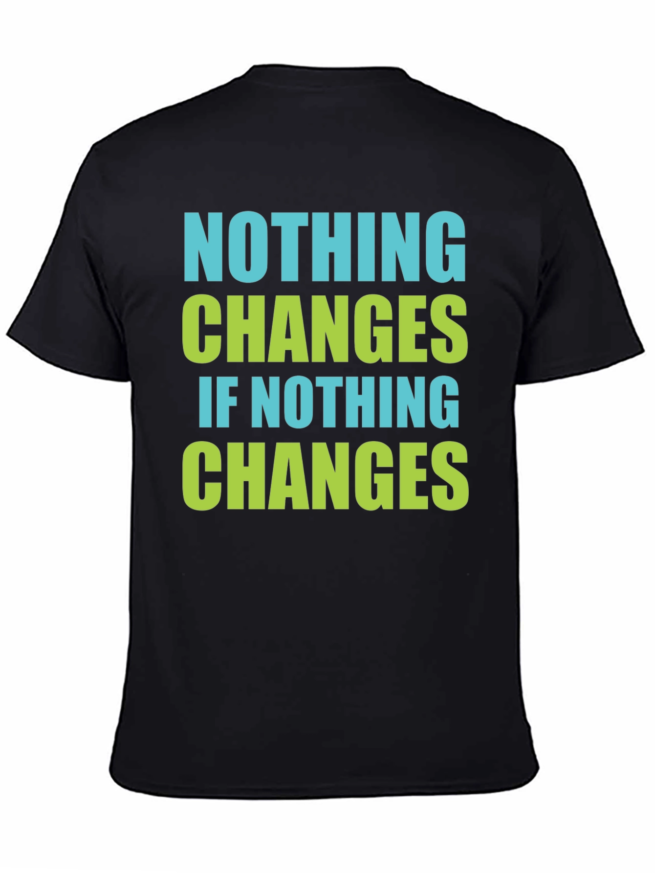 Black Nothing Changes T-Shirt - Motivational Tee view 4