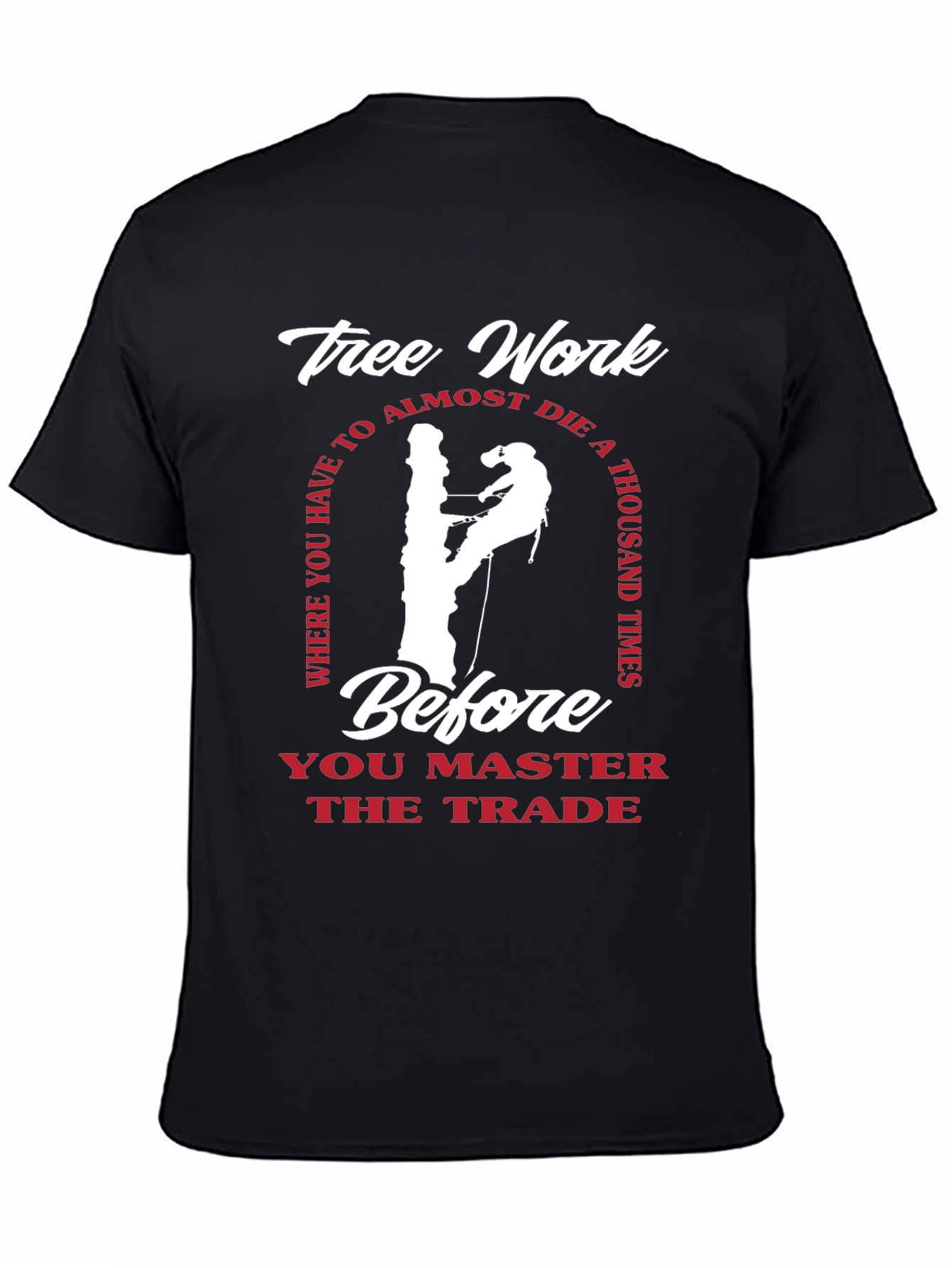 Tree Work Master T-Shirt Arborist Climbing Tree Surgeon Gift - 4
