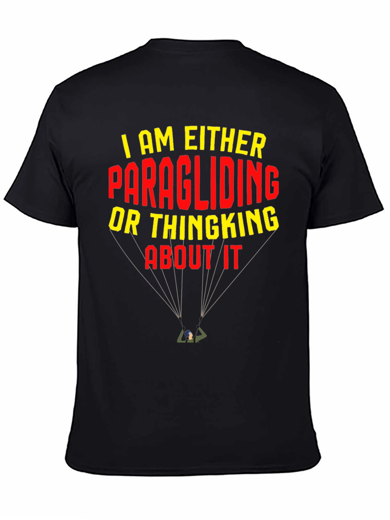 Black Paragliding T-Shirt: I am Either Paragliding or Thinking About It view 4