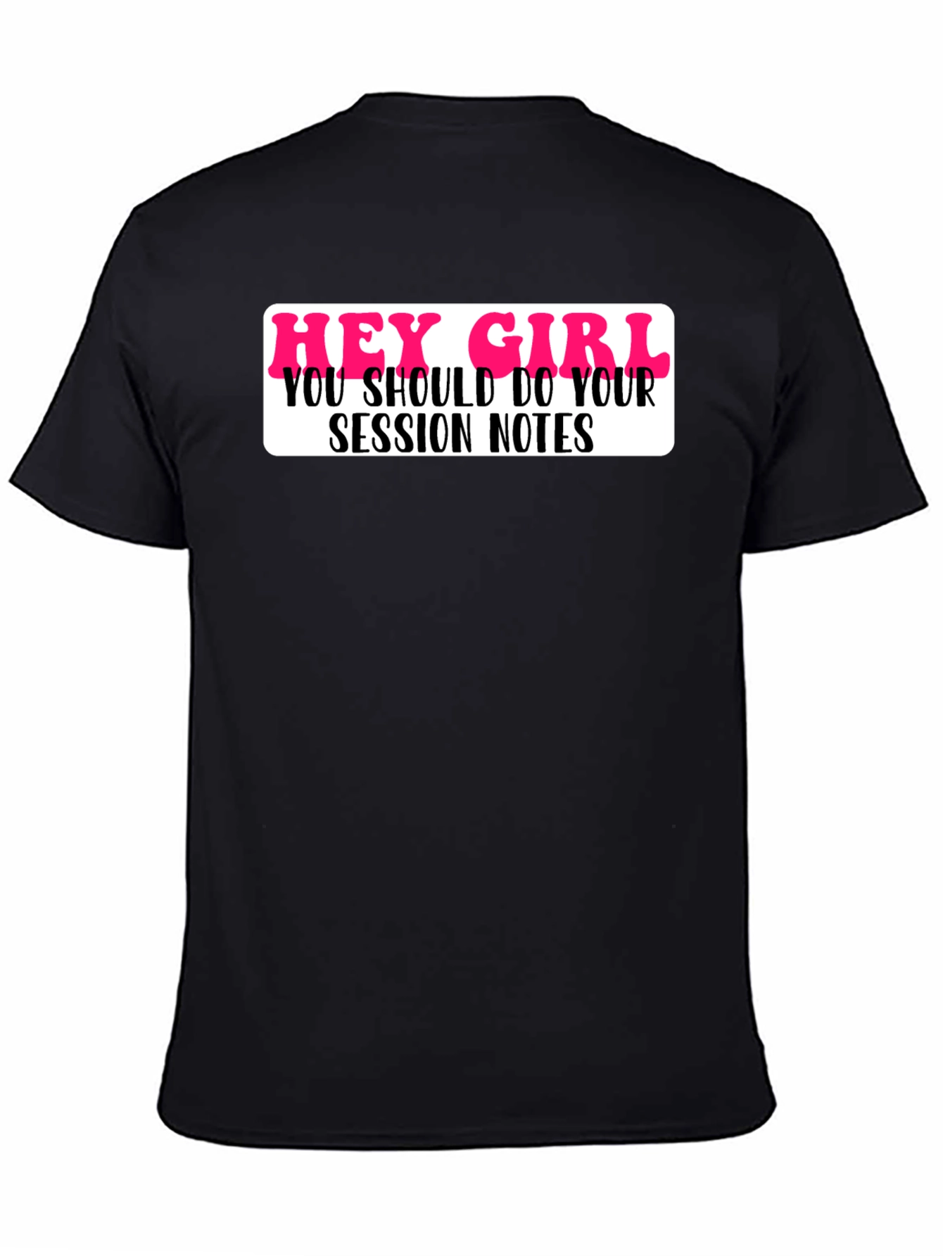 Black Hey Girl Session Notes Funny T-Shirt view 4