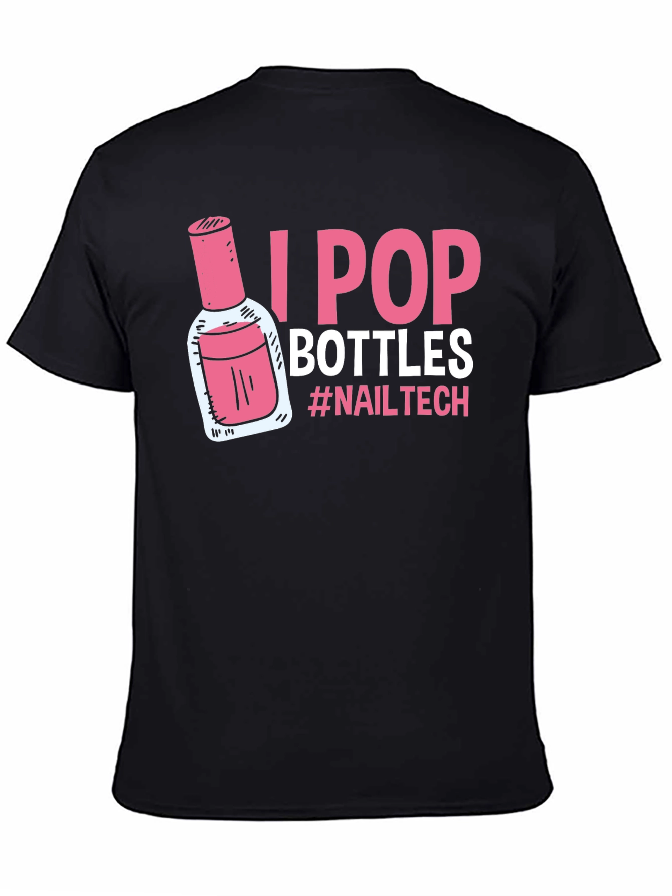 I Pop Bottles Nail Tech T-Shirt - 4