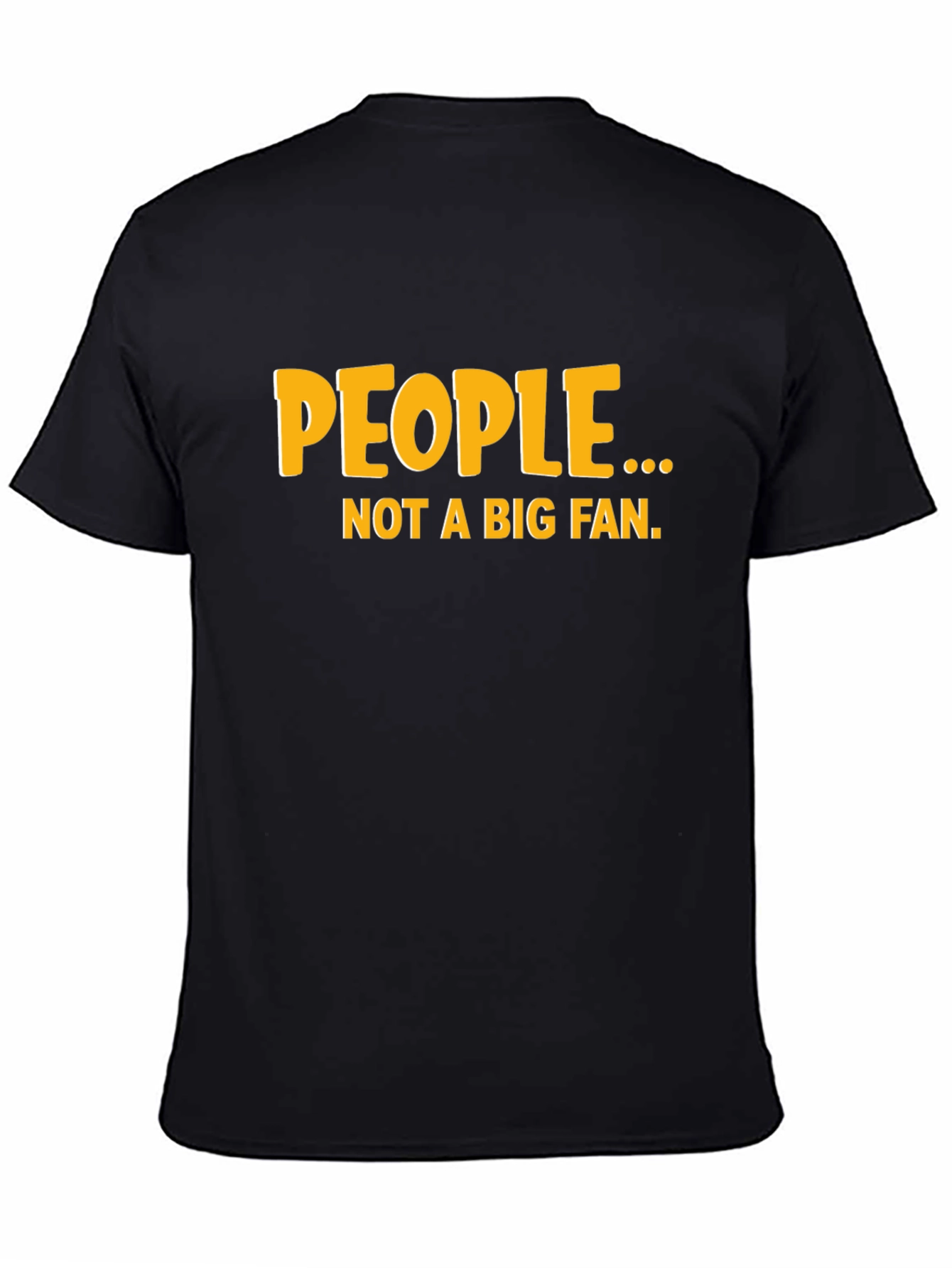 Black Funny "People... Not a Big Fan" Black Graphic Tee view 4