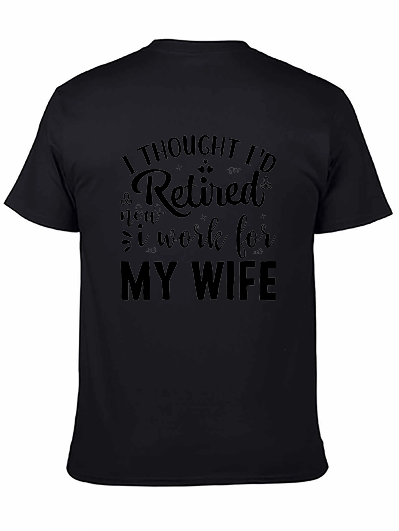 Black Retired? Funny Men's T-Shirt - I Work for My Wife view 4